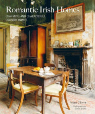Title: Romantic Irish Homes: Charming and characterful country homes, Author: Robert O'Byrne