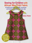 Alternative view 1 of Sewing for Children with African Wax Print Fabric: 25 stylish and vibrant garments, accessories, and homewares for babies to 5-year-olds