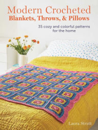 Title: Modern Crocheted Blankets, Throws, and Pillows: 35 cozy and colorful patterns for the home, Author: Laura Strutt