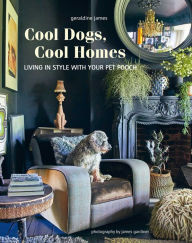 Title: Cool Dogs, Cool Homes: Living in style with your pet pooch, Author: Geraldine James