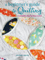 A Beginner's Guide to Quilting: A complete step-by-step course