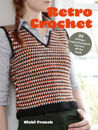 Title: Retro Crochet: 35 vintage-inspired projects that are off the hook, Author: Nicki Trench