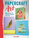 Alternative view 1 of Papercraft Art: 35 projects to transform paper and card