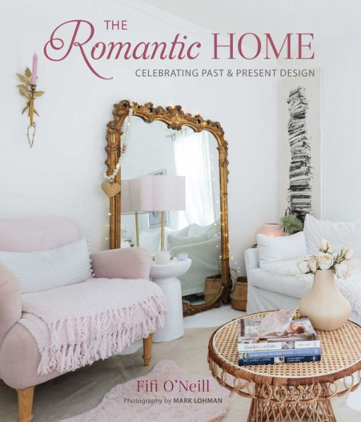 The Romantic Home: Celebrating past and present design