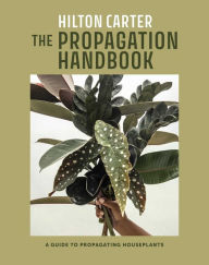 Free google books online download The Propagation Handbook: A guide to propagating houseplants by Hilton Carter (English literature) 9781800653108 iBook DJVU