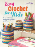 Alternative view 1 of Easy Crochet for Kids: 35 fun and simple projects for children aged 7 years +