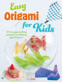 Easy Origami for Kids: 35 fun papercrafting projects for children aged 7 years +