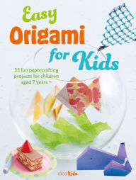 Title: Easy Origami for Kids: 35 fun papercrafting projects for children aged 7 years +, Author: CICO Kidz