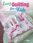 Alternative view 1 of Easy Quilting for Kids: 35 fun quilting, patchwork, and appliqué projects for children aged 7 years +