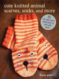 Title: Cute Knitted Animal Scarves, Socks, and More: 35 fun and fluffy creatures to knit and wear, Author: Fiona Goble