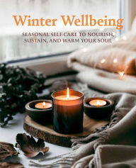 Title: Winter Wellbeing: Seasonal self-care to nourish, sustain, and warm your soul, Author: CICO Books