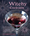 Alternative view 1 of Witchy Cocktails: Over 65 recipes for enchantment in a glass, including classic cocktails, magical mocktails, pagan punches, and more