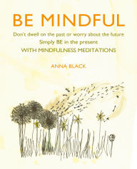 Title: Be Mindful, Author: Anna Black