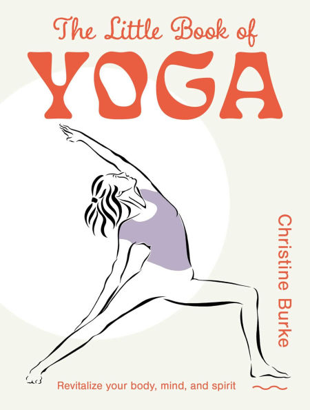 The Little Book of Yoga: Revitalize your body, mind, and spirit