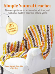 Title: Simple Natural Crochet: 35 projects to make: Timeless patterns for accessories, clothes, and the home, made in beautiful natural yarns, Author: Susan Ritchie