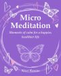 Micro Meditation: Moments of calm for a happier, healthier life