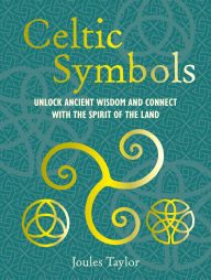 Title: Celtic Symbols: Unlock ancient wisdom and connect with the spirit of the land, Author: Joules Taylor
