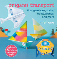 Title: Origami Transport: 35 origami cars, trains, boats, planes, and more, Author: Mari Ono