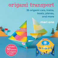 Title: Origami Transport: 35 origami cars, trains, boats, planes, and more, Author: Mari Ono