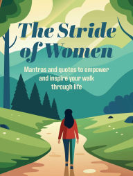 Free books ebooks download The Stride of Women: Mantras and quotes to empower and inspire your walk through life  by CICO Books English version 9781800654303