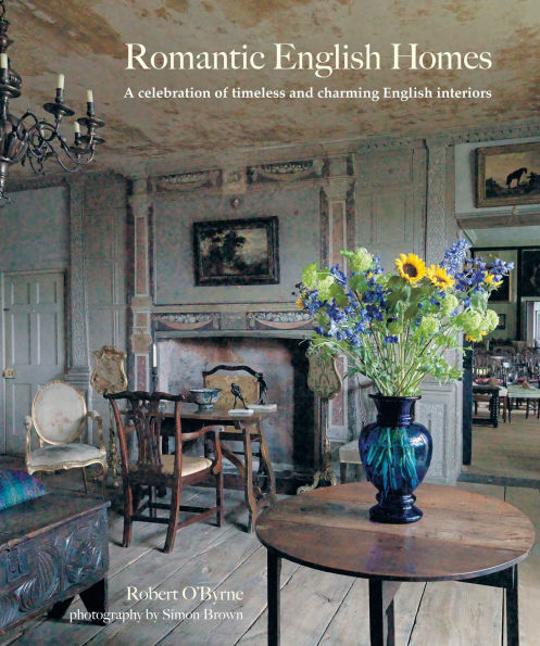 Romantic English Homes: A celebration of timeless and charming English interiors