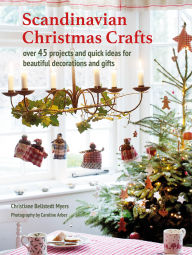 Title: Scandinavian Christmas Crafts: Over 45 projects and quick ideas for beautiful decorations & gifts, Author: Christiane Bellstedt Myers