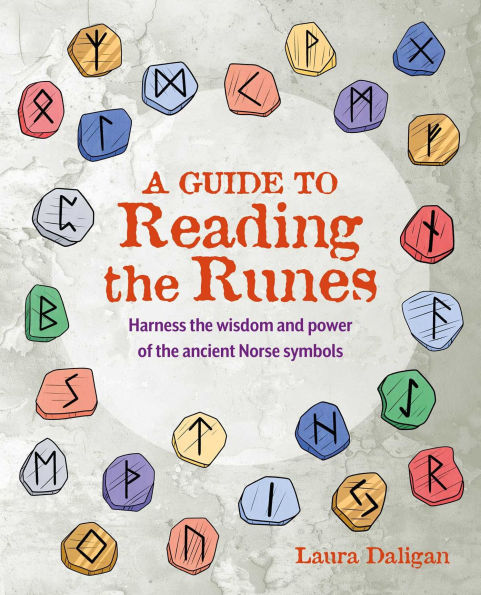 A Guide to Reading the Runes: Harness wisdom and power of ancient Norse symbols