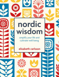 Title: Nordic Wisdom: Simplify your life and cultivate well-being, Author: Elisabeth Carlsson