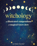 Alternative view 1 of Witchology: An illustrated compendium of magical know-how