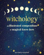 Witchology: An illustrated compendium of magical know-how
