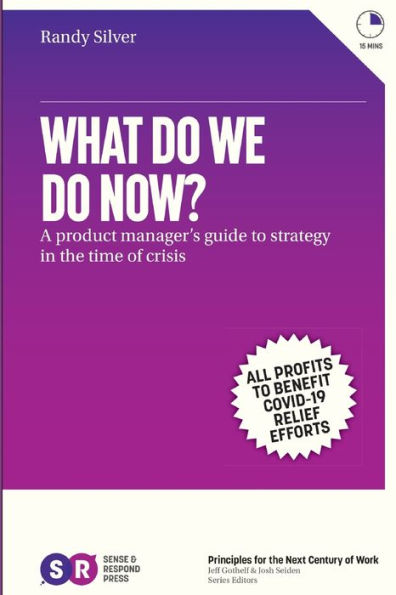 What Do We Do Now?: A product manager's guide to strategy in the time of crisis