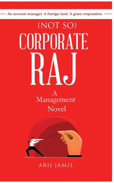 (Not So) Corporate Raj: A Management Novel