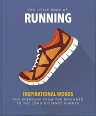 Title: The Little Book of Running: For Everyone From the Bigginner to the Long-distance Runner, Author: Welbeck Publishing Group Limited