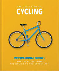 Title: The Little Book of Cycling: Inspirational quotes for everyone, from the novice to the enthusiast, Author: Welbeck Publishing Group Limited