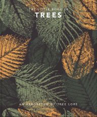 Title: The Little Book of Trees: An arboretum of tree lore, Author: Welbeck Publishing Group Limited