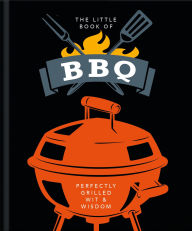 Title: The Little Book of BBQ: Perfectly Grilled Wit & Wisdom, Author: Welbeck Publishing Group Limited
