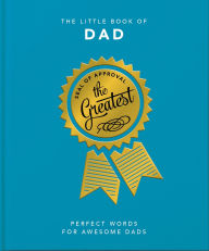 Title: The Little Book of Dad: Perfect Words for Awesome Dads, Author: Welbeck Publishing Group Limited
