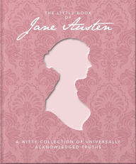 Title: The Little Book of Jane Austen: A Witty Collection of Universally Acknowledged Truths, Author: Jane Austen