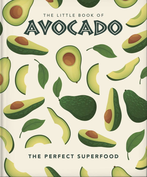 The Little Book of Avocado: The ultimate superfood