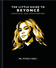 Title: Me, Myself and I: The Little Guide to Beyoncé, Author: Orange Hippo!