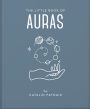 The Little Book of Auras: Protect, strengthen and heal your energy fields