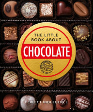 Title: The Little Book of Chocolate: Delicious, decadent, dark and delightful., Author: Oh