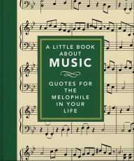 Title: A Little Book About Music: Quotes for the melophile in your life, Author: Welbeck Publishing Group Limited