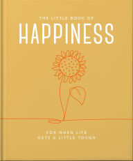 Title: The Little Book of Happiness: For when life gets a little tough, Author: Orange Hippo!