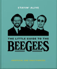 Free epub books to download uk Stayin' Alive: The Little Guide to The Bee Gees by Orange Hippo!, Orange Hippo! (English Edition) 9781800693609