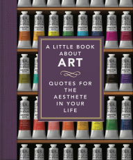 Title: A Little Book About Art: Quotes for the Aesthete in Your Life, Author: Orange Hippo!