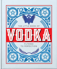 Title: The Little Book of Vodka: Filtered to Perfection, Author: Welbeck Publishing Group Limited