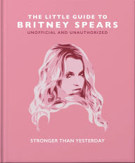 Title: The Little Guide to Britney Spears: Stronger than Yesterday, Author: OH