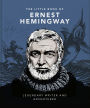The Little Book of Ernest Hemingway: Legendary Writer and Adventurer