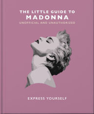 Title: The Little Guide to Madonna: Express yourself, Author: Orange Hippo!
